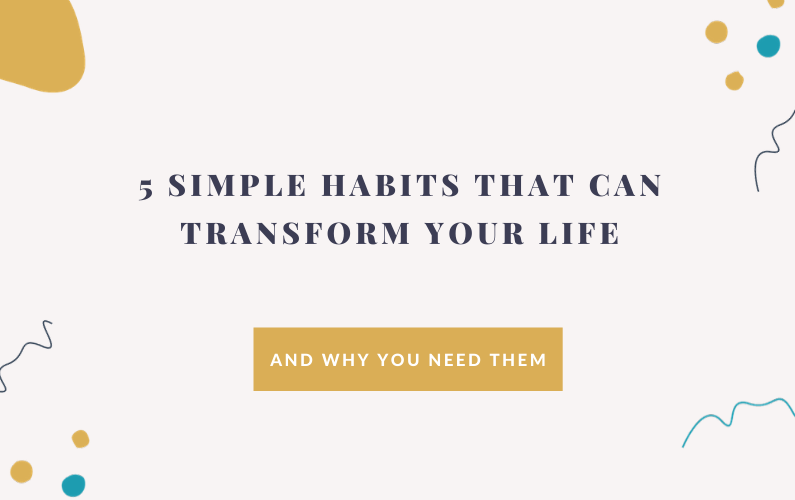 5 Simple Habits That Can Transform Your Life