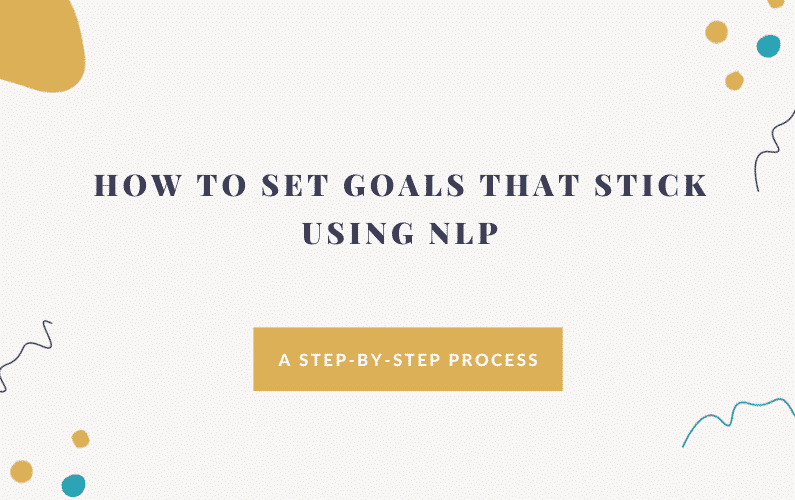 How To Set Goals That Stick Using Neurolinguistic Programming