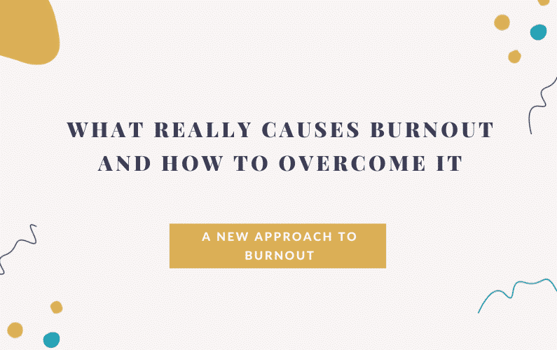 What Really Causes Burnout and How to Overcome It